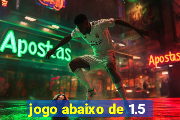 jogo abaixo de 1.5